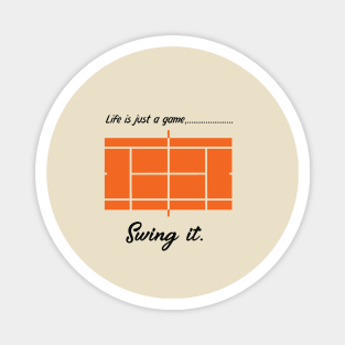 "Life is just a game, Swing it!"  T-shirts and props with sport motto. ( Tennis Theme ) Magnet